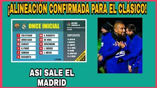 ¡ALINEACIONES CONFIRMADAS PARA EL CLÁSICO 2019|BARCELONA VS REAL MADRID