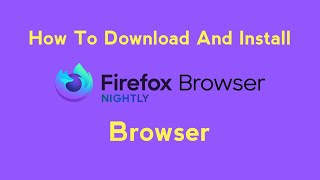 Firefox Nightly || How To Download And Install Firefox Nightly Browser || Abbas Ali screenshot 2