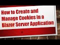 How to Create and Manage Cookies in a Blazor Server Application