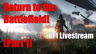 Return to the Battlefield (Part 1) - Battlefield 1 Livestream (Xbox One)