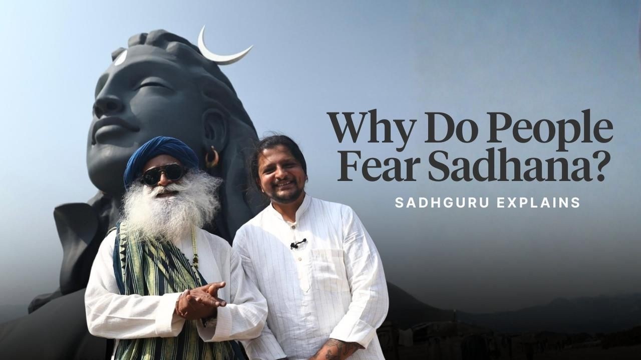 What Sadhguru Says About the Fear of Sadhana