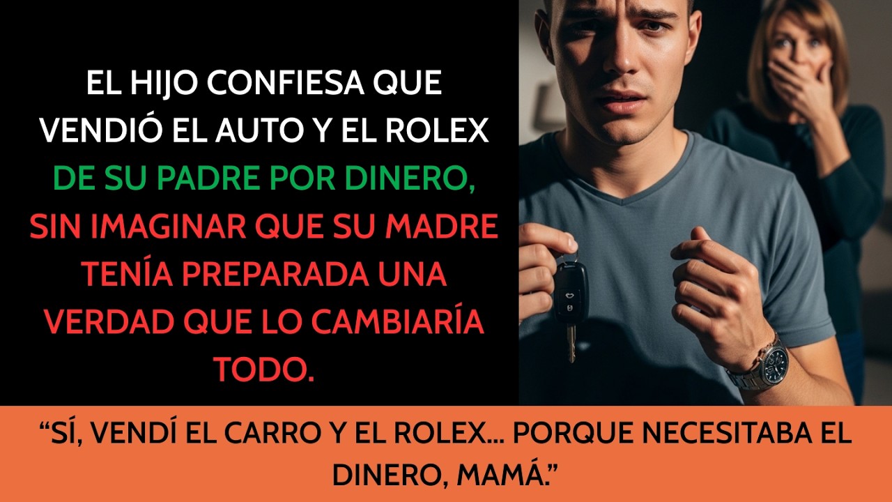 VENDÍ EL CARRO Y EL ROLEX DE PAPÁ POR NECESIDAD… PERO MI MADRE YA SABÍA LA VERDAD