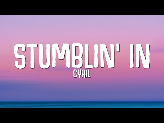 CYRIL - Stumblin' In (Lyrics) class=