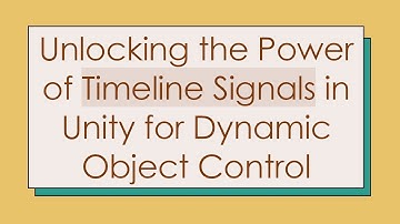 Unlocking the Power of Timeline Signals in Unity for Dynamic Object Control