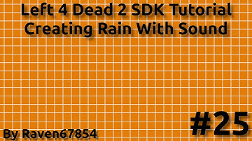 Left 4 Dead 2 SDK Mapping Tutorial - Creating Rain With Sound - Tutorial 25 - 2023