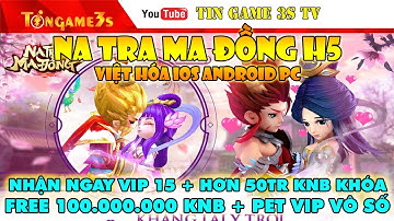 Game Mobile| NaTra Ma Đồng H5 Việt Hóa IOS Android Free VIP15 +100 Triệu KNB+ Code VIP|Tingame3s