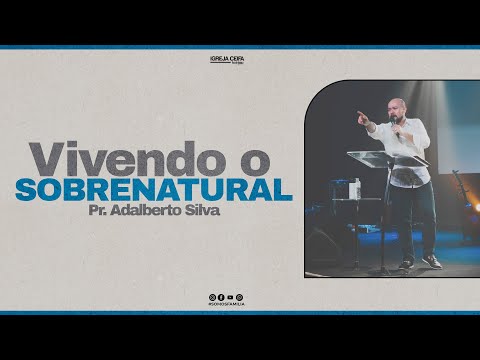 Vivendo o Sobrenatural - Pr.  Adalberto Silva (QV)