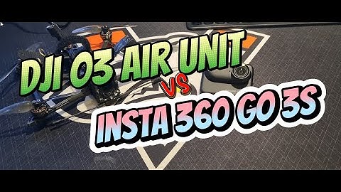 DJI O3 Air Unit VS Insta360 GO 3s = FPV Test