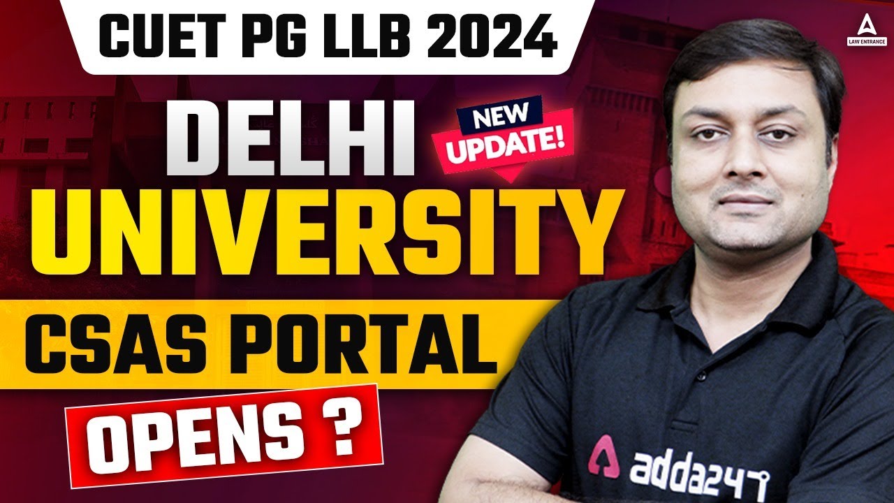 CUET PG LLB 2024 CSAS Portal Opening Expected Date? Delhi University