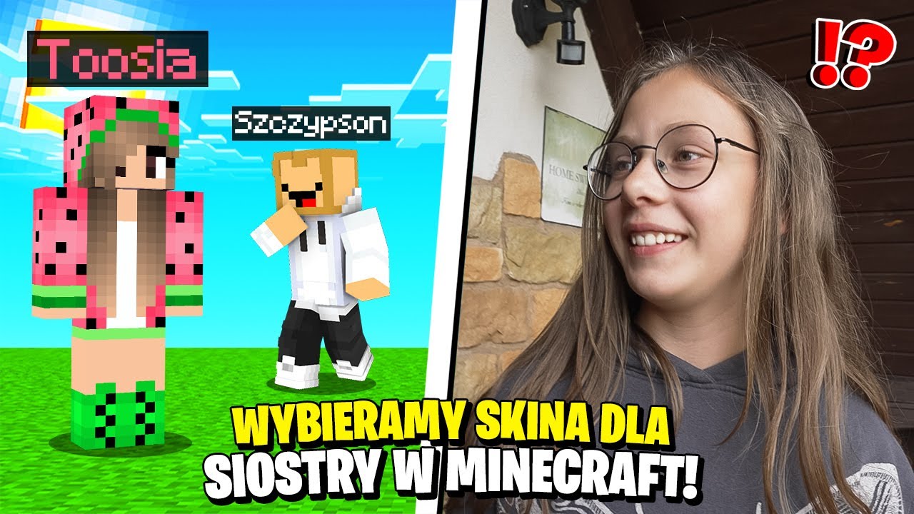 WYBIERAMY SKINA DLA MOJEJ MŁODSZEJ SIOSTRY W MINECRAFT!