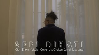 'SEPI DIHATI'  Cipt. Erwin Yakob.   By. Chaken Winel Supusepa. 