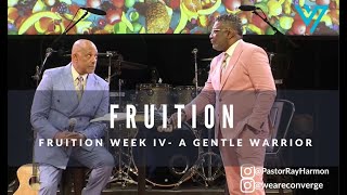 Fruition Week IV- A Gentle Warrior *Sermon Only