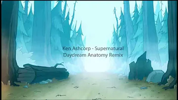 Ken Ashcorp - Supernatural (Daydream Anatomy Remix)