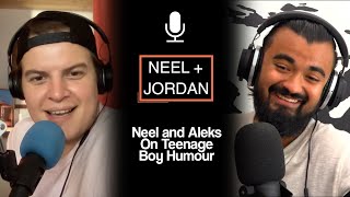 Neel and Aleks On Teenage Boy Humour (NJ Ep 110)