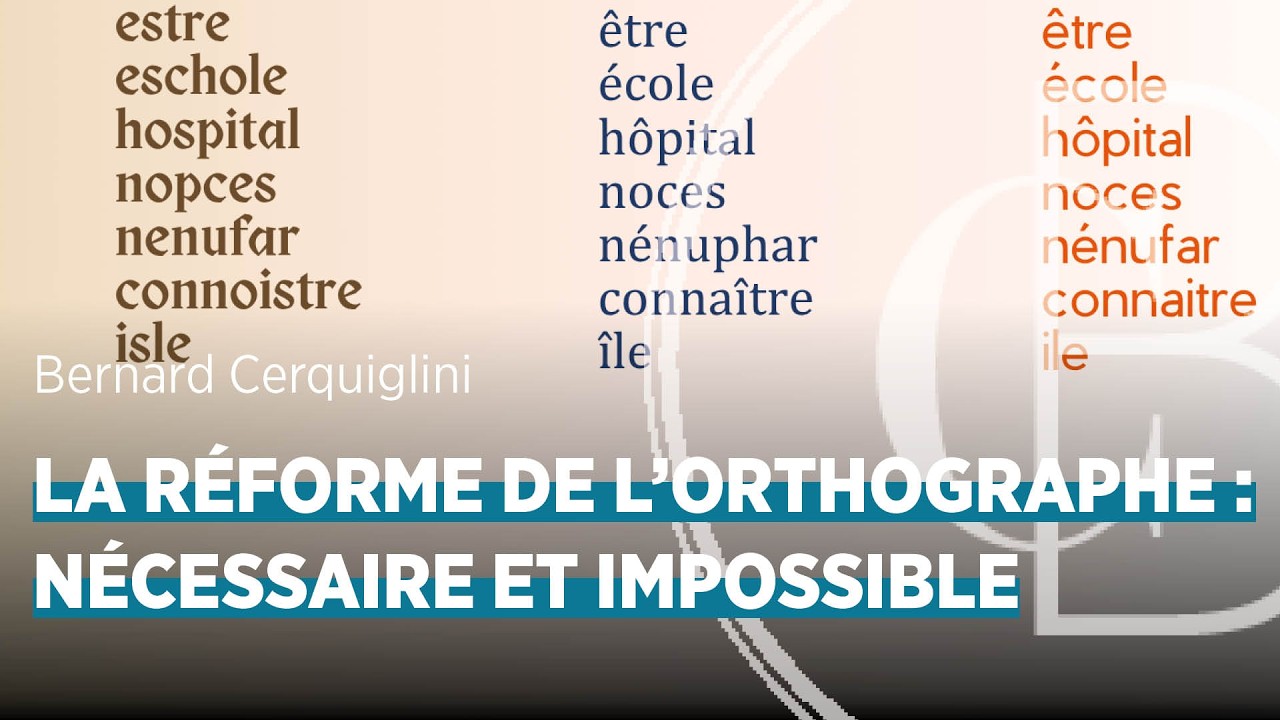 La réforme de l'orthographe : nécessaire et impossible, par Bernard Cerquiglini