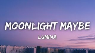 Lumina - Moonlight Maybe (Lyrics)