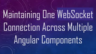 Maintaining One WebSocket Connection Across Multiple Angular Components