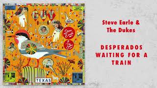 Steve Earle & The Dukes - "Desperados Waiting For A Train" [Audio Only] chords