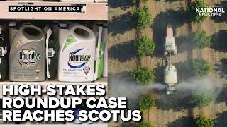 SCOTUS weighing Roundup case that could shield chemical companies from future liability