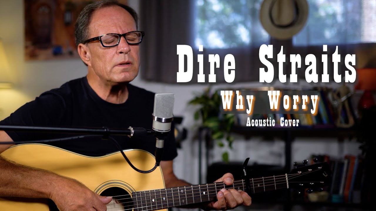 Why Worry Dire Straits - Acoustic Cover