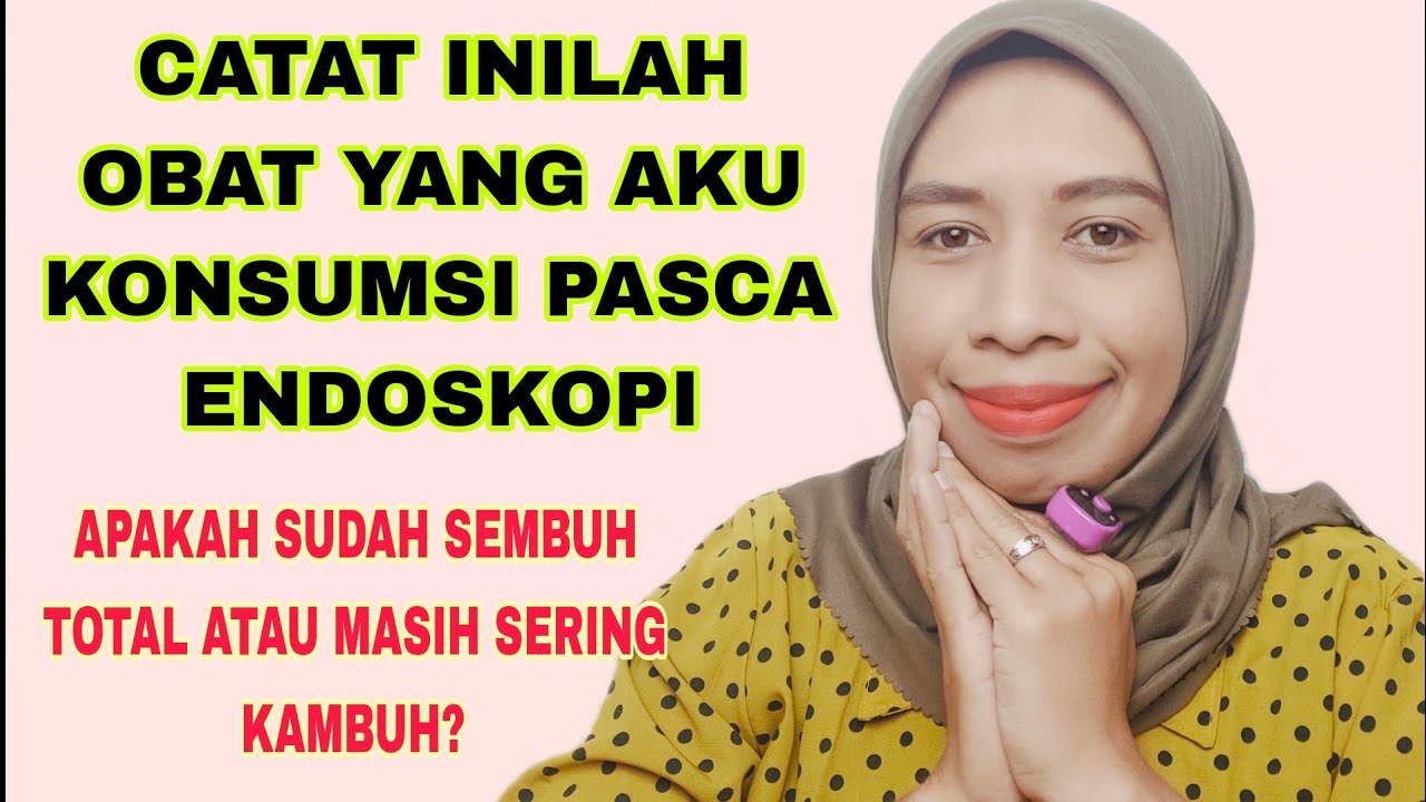 BERAPA LAMA KONSUMSI OBAT PASCA ENDOSKOPI APAKAH ASAM LAMBUNG MASIH