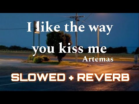 I like the way you kiss me - slowed + reverb - Artemas nostalgia audio ...