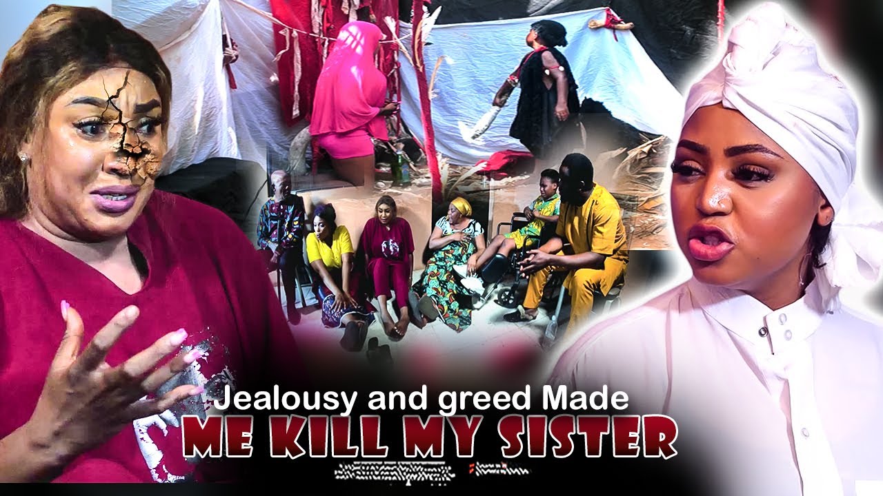 Jealousy And Greed Made Me Kill My Sister - Nigerian Movie