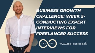 Business Growth Challenge: Week 5-  Conducting Expert Interviews for Freelancer Success