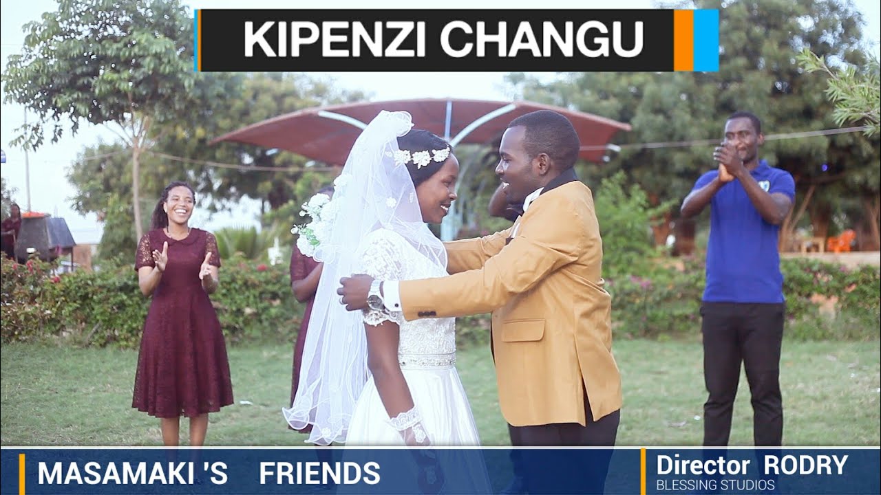 WIMBO WA NDOA ; KIPENZI CHANGU - Masamaki's Friends