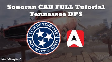 Sonoran CAD Full Tutorial | Tennessee Department of Public Safety