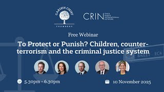 To Protect or Punish? Children, counter-terrorism and the criminal justice system - 10 Nov 2025