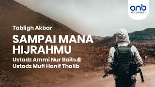Sampai Mana Hijrahmu | Ustadz Ammi Nur Baits, S.T., BA & Ustadz Mufi Hanif Thalib, Lc., MA.