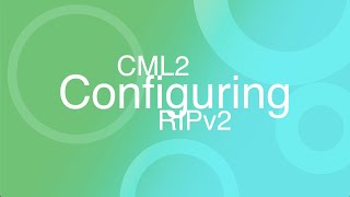 CML2 Configuring RIPv2 Explained