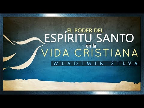 El Poder del Espíritu Santo en la Vida Cristiana - Wladimir Silva