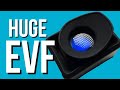 THE BIGGEST EVF FOR ANY CAMERA