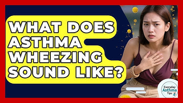 What Does Asthma Wheezing Sound Like? - Everyday Asthma Tips
