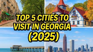 Top 5 Cities to Visit in Georgia (2025) | Most Beautiful & Must-See Places in Georgia USA 🇺🇸