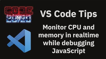 VS Code tips — Monitor CPU and memory in realtime while debugging JavaScript