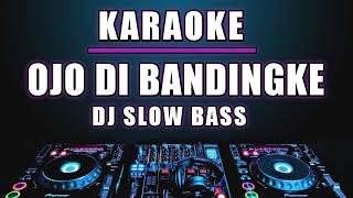 Karaoke Ojo Di Bandingke - Abah Lala , Denny Caknan versi Dj slow
