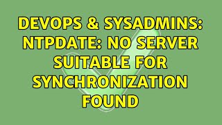DevOps & SysAdmins: ntpdate: no server suitable for synchronization found (2 Solutions!!) Details