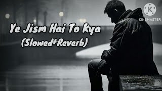 Ye Jism Hai To Kya Lofi song in Iyrics !! (Slowed+Reverb) !! Sad Lofi song in hindi !! Night song 🙏🙏