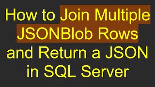 How to Join Multiple JSONBlob Rows and Return a JSON in SQL Server