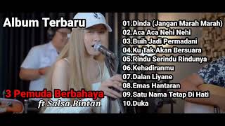 3 Pemuda Berbahaya ft Salsa Bintan Dinda Jangan Marah Marah Aca Aca Nehi Nehi Full Album Terbaru