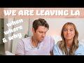 WHY WE ARE LEAVING LA | when, where, & why we are moving