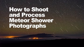 How to Shoot and Process Meteor Shower Photographs: Part 1