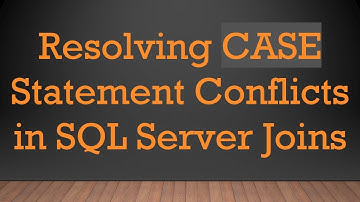 Resolving CASE Statement Conflicts in SQL Server Joins