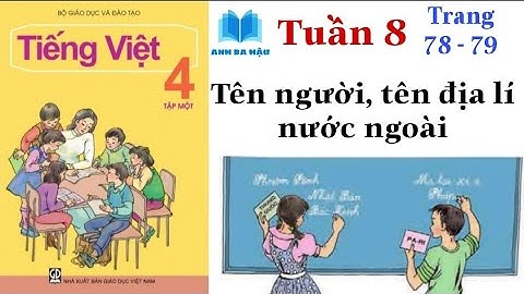 Tiếng Việt Lớp 4 Tập 1 | Tuần 8 | Tên người, tên địa lí nước ngoài | Trang 78 - 79