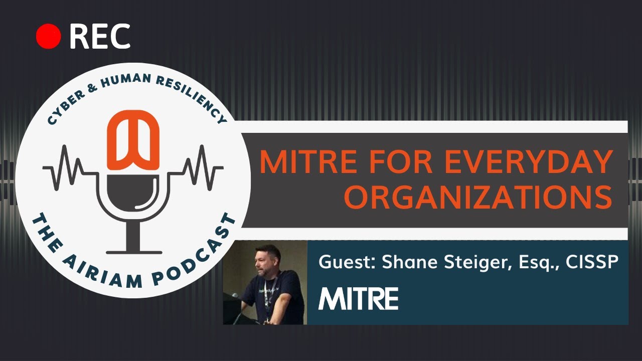 The Airiam Podcast - MITRE for Everyday Organizations