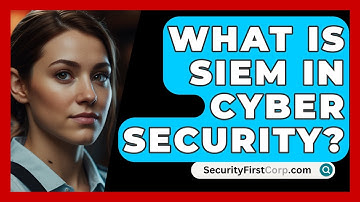 What Is SIEM In Cyber Security? - SecurityFirstCorp.com