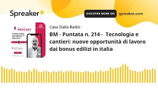 BM - Puntata n. 214 -  Tecnologia e cantieri: nuove opportunità di lavoro dai bonus edilizi in itali